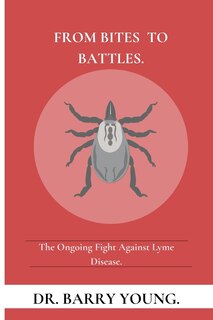 From Bites to Battles: The Ongoing Fight Against Lyme Disease.