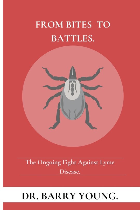 From Bites to Battles: The Ongoing Fight Against Lyme Disease.