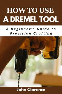 Front cover_How to use a Dremel tool