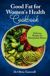 Front cover_Good Fats for Women's Health Cookbook