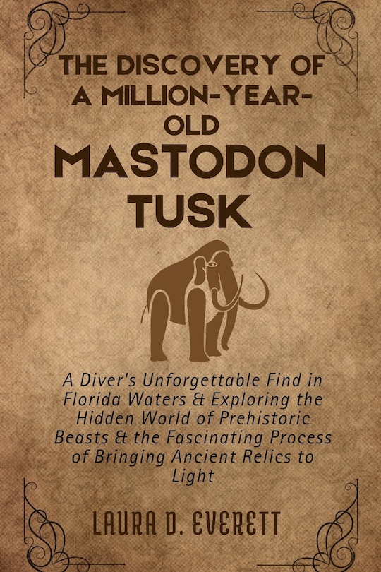 Front cover_The Discovery of a Million-Year-Old Mastodon Tusk