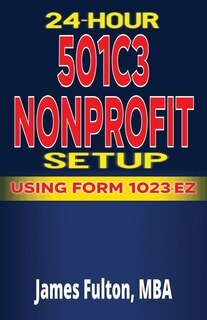 Couverture_24 Hour 501C3 Nonprofit Setup - Using Form 1023-EZ