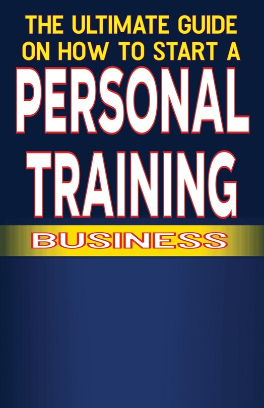 Front cover_The Ultimate Guide on How To Start a Personal Training Business