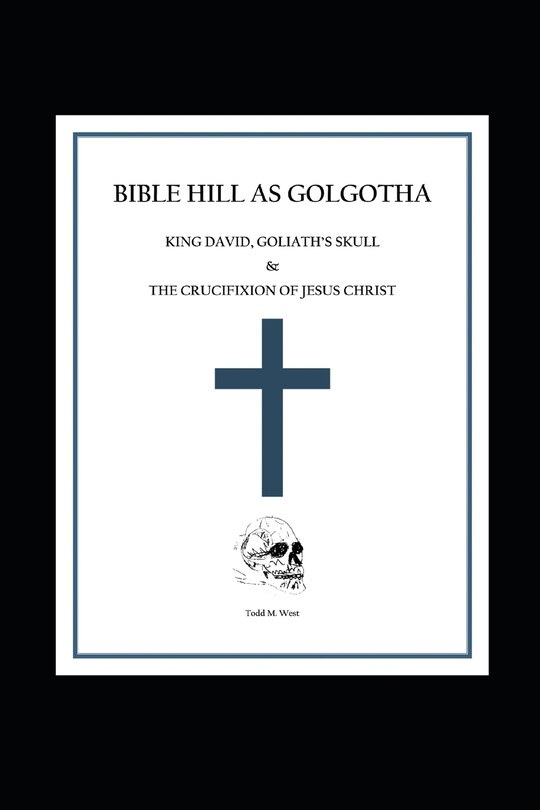 Bible Hill As Golgotha King David, Goliath's Skull, & The Crucifixion