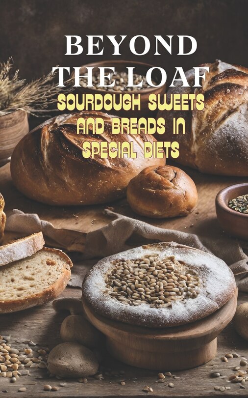 Beyond The Loaf Sourdough Sweets And Breads In Special Diets Creative