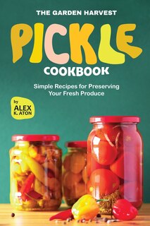 Front cover_The Garden Harvest Pickle Cookbook