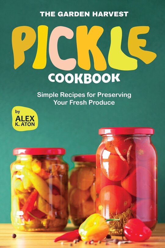 Front cover_The Garden Harvest Pickle Cookbook