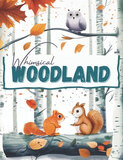 Couverture_Whimsical Woodland Animals, a Wildlife Coloring Book Activity for Teens, Adults, and Seniors