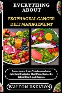 Couverture_Everything about Esophageal Cancer Diet Management