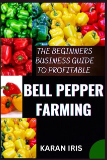 Couverture_The Beginners Business Guide to Profitable Bell Pepper Farming