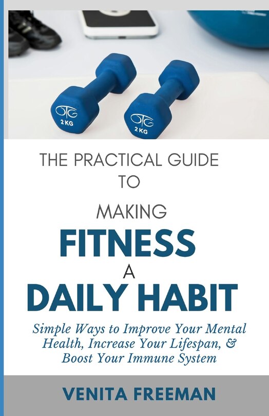 Front cover_The Practical Guide To Making Fitness A Daily Habit