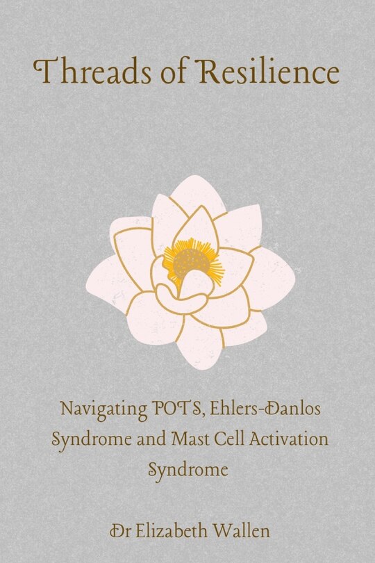 Threads Of Resilience Navigating Pots, Ehlers Danlos Syndrome And Mcas