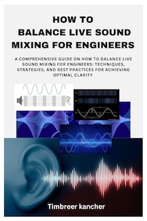 Front cover_How to Balance Live Sound Mixing for Engineers