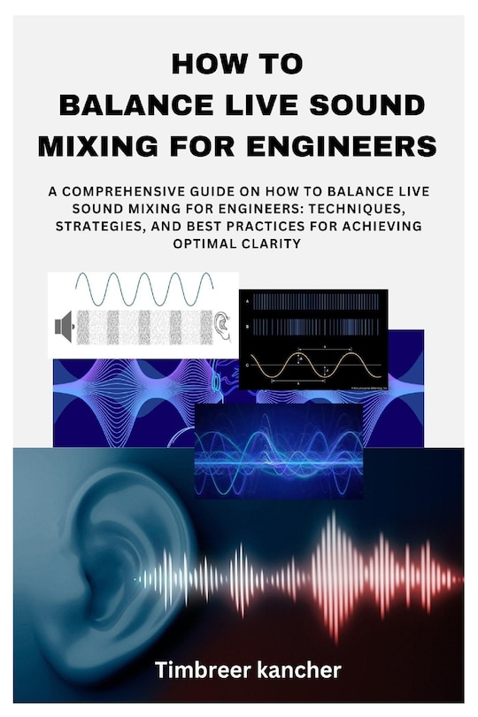 Front cover_How to Balance Live Sound Mixing for Engineers