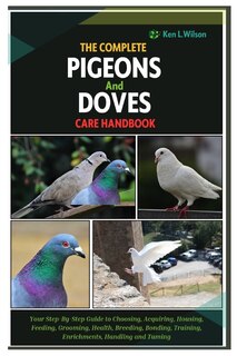 Front cover_The Complete Pigeons and Doves Care Handbook