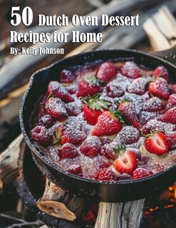 Front cover_50 Dutch Oven Dessert Making Recipes for Home