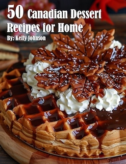 Front cover_50 Canadian Dessert Recipes for Home