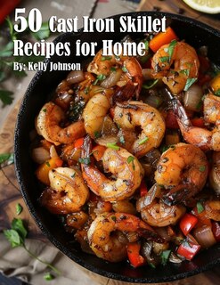 Front cover_50 Cast Iron Skillet Recipes for Home