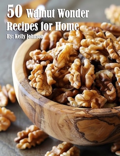 Couverture_50 Walnut Wonder Recipes for Home