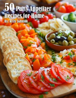 Front cover_50 Party Appetizer Recipes for Home