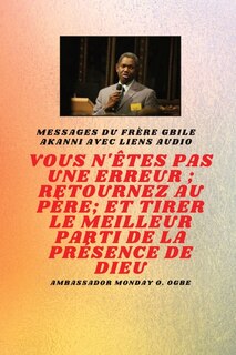 Front cover_vous n'êtes pas une erreur; Retournez au Père; et tirer le meilleur parti de la présence de Dieu