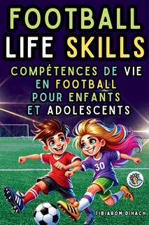 Football Life Skills: Guide Pratique pour Réussir sur le Terrain et dans la Vie