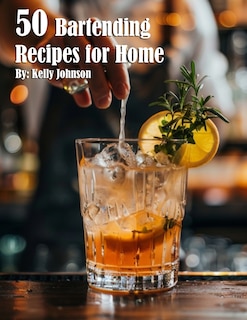 Front cover_50 Bartending Recipes for Home