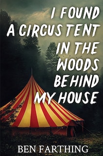 Couverture_I Found a Circus Tent in the Woods Behind My House