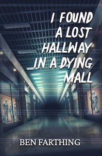 Couverture_I Found a Lost Hallway in a Dying Mall
