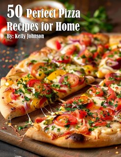 Front cover_50 Perfect Pizza Recipes for Home