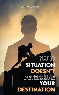 Couverture_Your Situation Doesn't Determine Your Destination