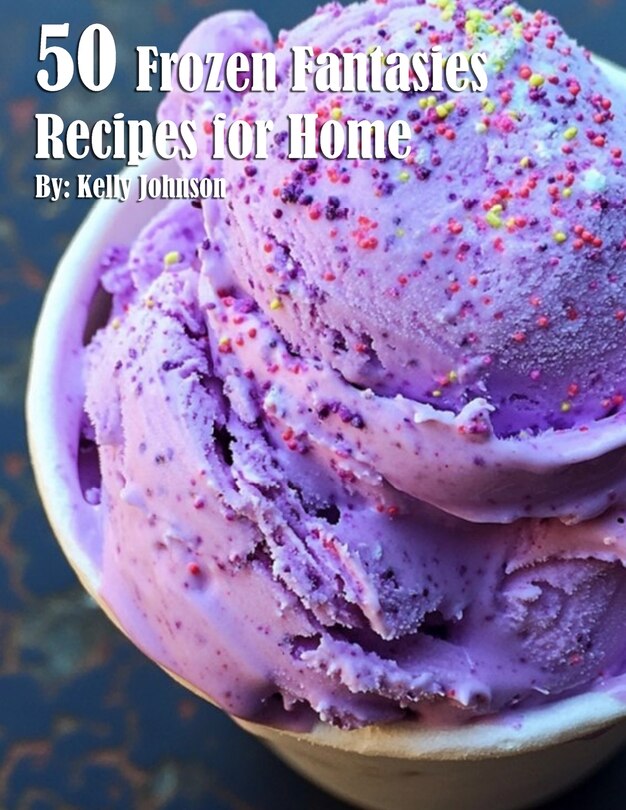 Front cover_50 Frozen Fantasies Recipes for Home