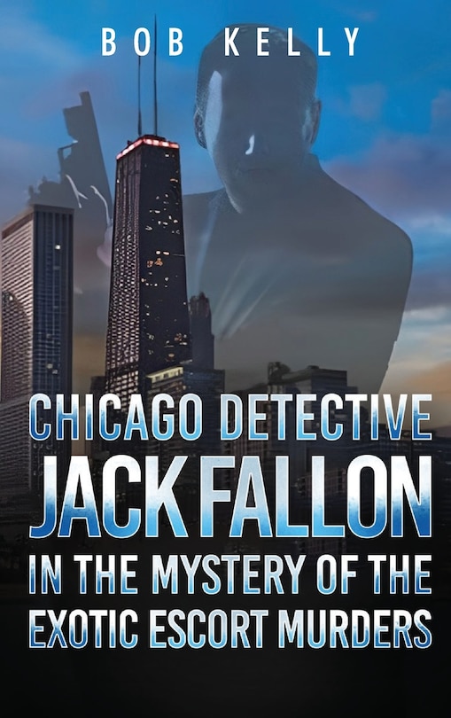 Front cover_Chicago Detective Jack Fallon in the Mystery of the Exotic Escort Murders