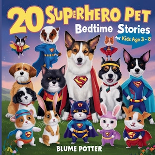 Front cover_20 Superhero Pets Bedtime Stories For Kids Age 3 - 8