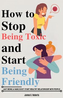 Front cover_How to stop being toxic and start being friendly