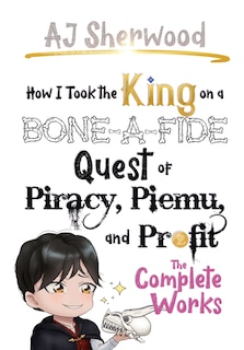 Front cover_How I Took the King on a Bone-a-fide Quest of Piracy, Piemu, and Profit