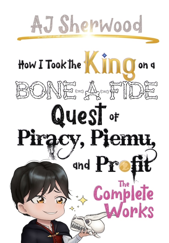 Front cover_How I Took the King on a Bone-a-fide Quest of Piracy, Piemu, and Profit