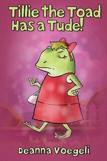Front cover_Tillie the Toad Has a Tude!