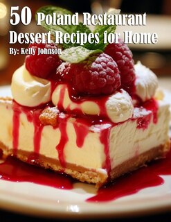 Front cover_50 Poland Restaurant Dessert Recipes for Home
