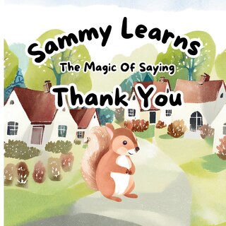 Front cover_Sammy Learns The Magic Of Saying Thank You