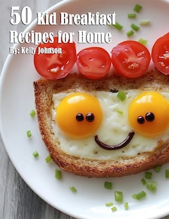 Front cover_50 Kid Breakfast Recipes for Home