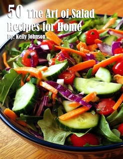 Front cover_50 The Art of Salad Recipes for Home