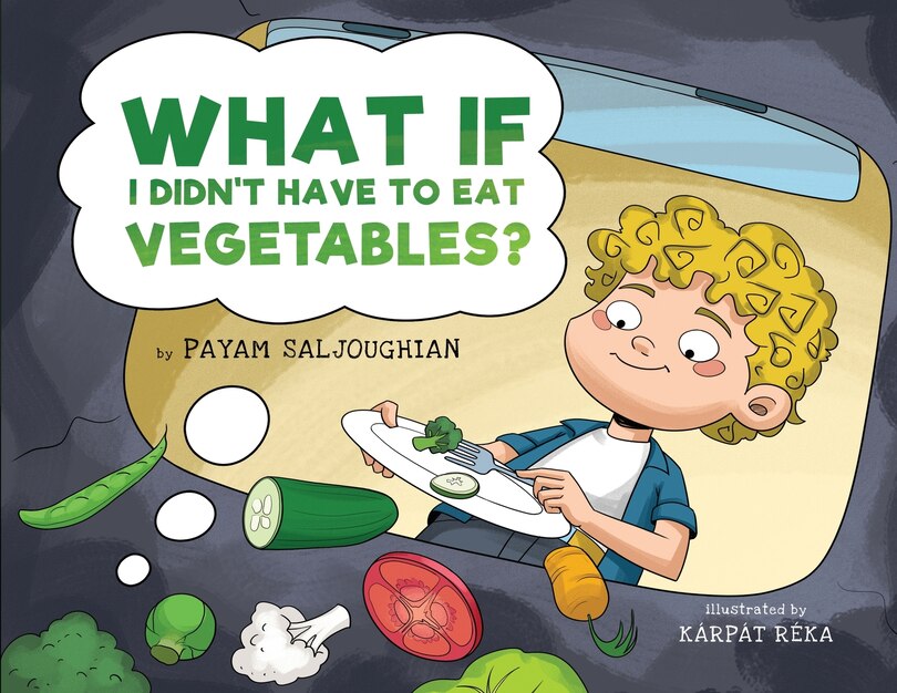 Front cover_What If I Didn't Have to Eat Vegetables?