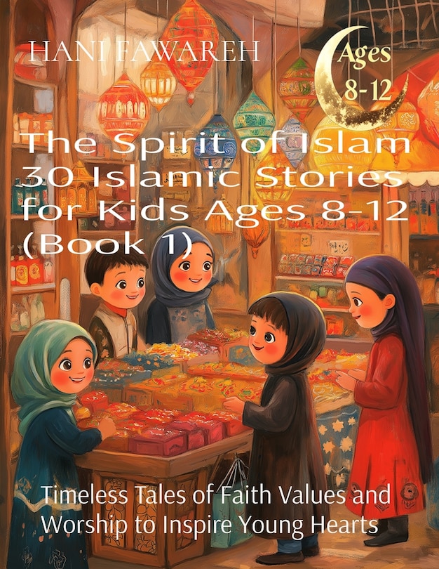 Front cover_The Spirit of Islam 30 Islamic Stories for Kids Ages 8-12 (Book 1)