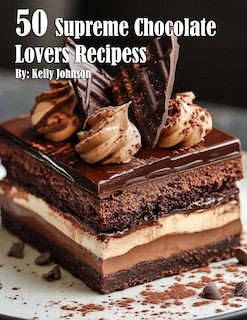 Front cover_50 Supreme Chocolate Dessert Lovers Recipes