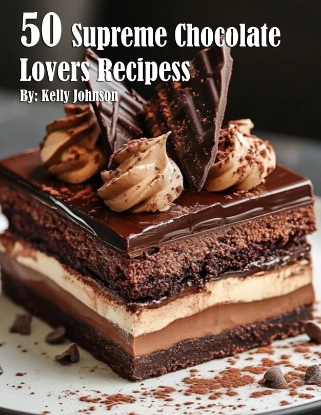 Front cover_50 Supreme Chocolate Dessert Lovers Recipes