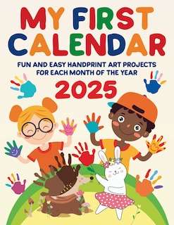 Front cover_My First Calendar 2025. Fun and Easy Handprint Art Projects for Each Month of the Year