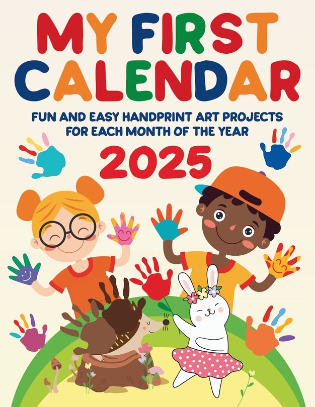 Front cover_My First Calendar 2025. Fun and Easy Handprint Art Projects for Each Month of the Year