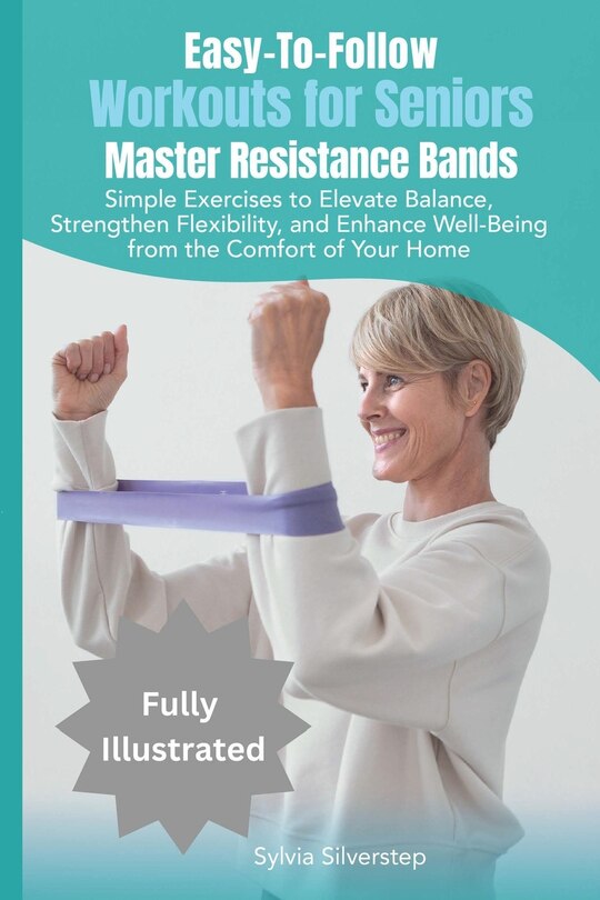 Front cover_Easy-To-Follow Workouts for Seniors-Master Resistance Band Exercises