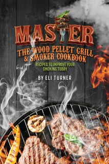 Front cover_Master the Wood Pellet Grill & Smoker Cookbook